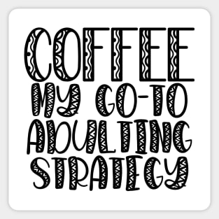 Coffee My Go-To Adulting Strategy Sticker